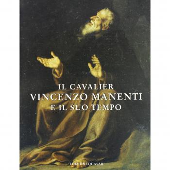 Il cavalier Vincenzo Manenti e il suo tempo. Atti del convegno