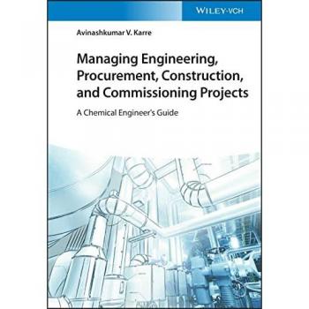 Managing Engineering, Procurement, Construction, and Commissioning Projects : A Chemical Engineer's Guide
