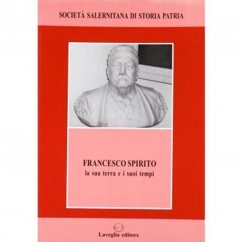 Francesco Spirito. La sua terra e i suoi tempi