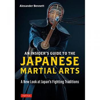 Alexander Bennett An Insider's Guide to the Japanese Martial Arts