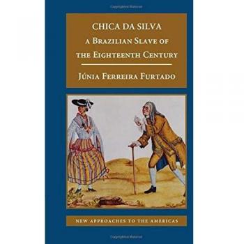 Chica da Silva: A Brazilian Slave of the Eighteenth Century