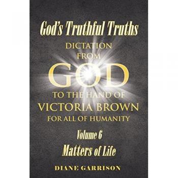 God's Truthful Truths: Volume 6: Matters of Life