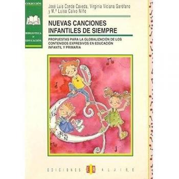 Nuevas canciones infantiles de siempre: Propuestas para la globalización de contenidos expresivos en Educación Infantil y Primaria (Tapa blanda).