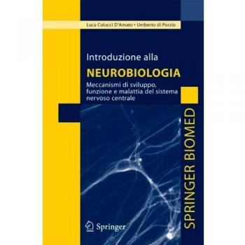 Introduzione alla neurobiologia. Meccanismi di sviluppo, funzione e malattia del sistema nervoso centrale