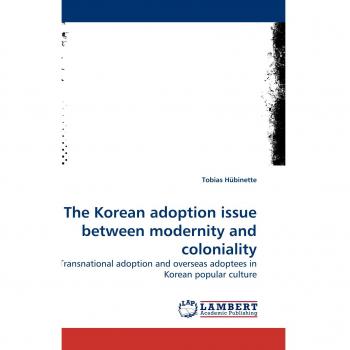 The Korean adoption issue between modernity and coloniality: Transnational adoption and overseas adoptees in Korean popular culture