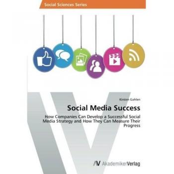 Social Media Success: How Companies Can Develop a Successful Social Media Strategy and How They Can Measure Their Progress