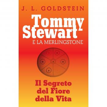 Tommy Stewart e la Merlingstone. Il segreto del fiore della vita