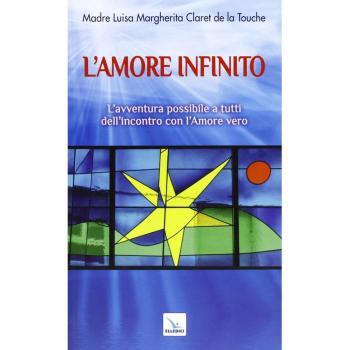 L'amore infinito. L'avventura possibile a tutti dell'incontro con l'amore vero