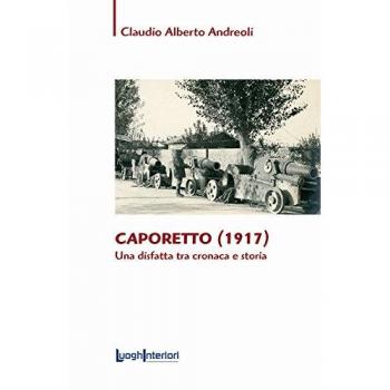 Caporetto (1917). Una disfatta tra cronaca e storia