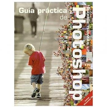GUIA PRACTICA DE PHOTOSHOP (FOTO,CINE Y TV-FOTOGRAFÍA Y VIDEO)