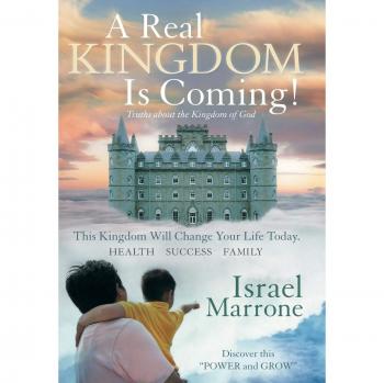 A Real Kingdom Is Coming!: Truths about the Kingdom of God