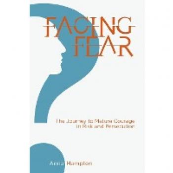 Facing Fear: The Journey to Mature Courage in Risk and Persecution