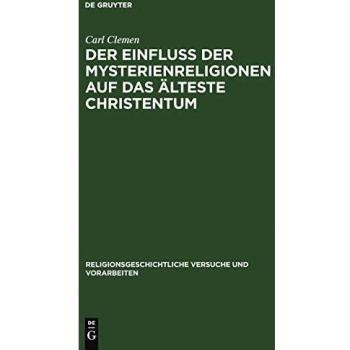 Der Einfluss der Mysterienreligionen auf das älteste Christentum (Religionsgeschichtliche Versuche und Vorarbeiten, 13, 1, Band 13)