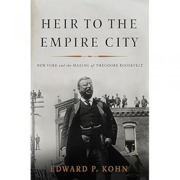 Heir to the Empire City: New York and the Making of Theodore Roosevelt