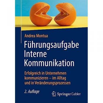 Führungsaufgabe Interne Kommunikation: Erfolgreich in Unternehmen kommunizieren – im Alltag und in Veränderungsprozessen