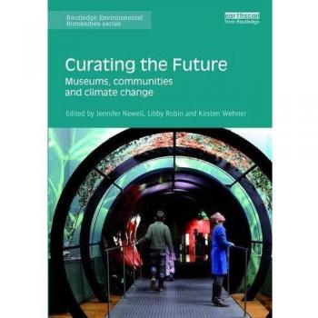 Curating the Future: Museums, Communities and Climate Change