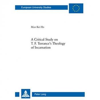 A Critical Study on T. F. Torrance's Theology of Incarnation