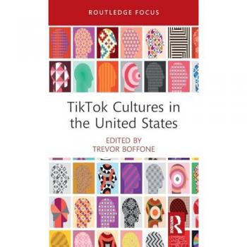 TikTok Cultures in the United States (Routledge Focus on Digital Media and Culture)