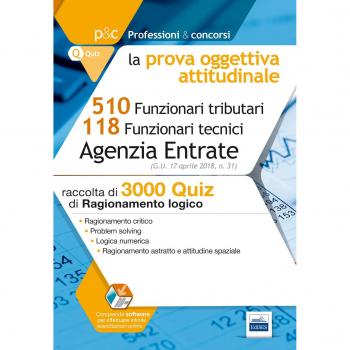 Concorso Agenzia delle Entrate. Prova oggettiva attitudinale. 3000 quiz di ragionamento logico per i concorsi a 510 Funzionari tributari e 118 Funzionari tecnici. Con Contenuto digitale (fornito ...