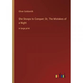 She Stoops to Conquer; Or, The Mistakes of a Night: in large print