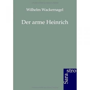 Der arme Heinrich: Herrn Hartmanns von Aue und zwei jüngere Prosalegenden verwandten Inhaltes