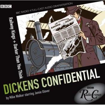 Dickens Confidential: Railway Kings and Darker Than You Think