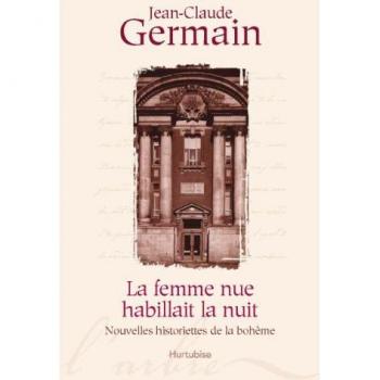 Jean-Claude Germain La Femme Nue Habillait La Nuit : Nouvelles Historiettes Boheme
