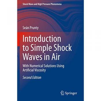 Introduction to Simple Shock Waves in Air: With Numerical Solutions Using Artificial Viscosity (Shock Wave and High Pressure Phenomena)