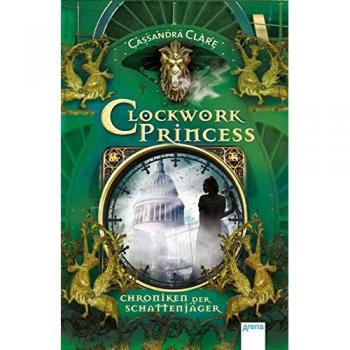 Clare, Cassandra: Chroniken der Schattenjäger 03. Clockwork Princess