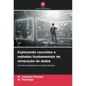 Prasad, M. Lakshmi: Explorando conceitos e métodos fundamentais de mineração de dados