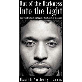 Out of the Darkness Into the Light: A Spiritual, Emotional, and Cognitive Walk Through My Depression