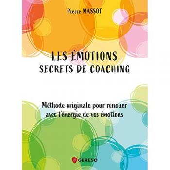 Les émotions : secrets de coaching : méthode originale pour renouer avec l'énergie de vos émotions
