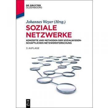 Johannes Weyer Soziale Netzwerke: Konzepte Und Methoden Der Sozialwissenschaftlichen Netzwerkforschung (Lehr