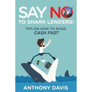 Say No to Shark Lenders!: Tips on How to Raise Cash Fast