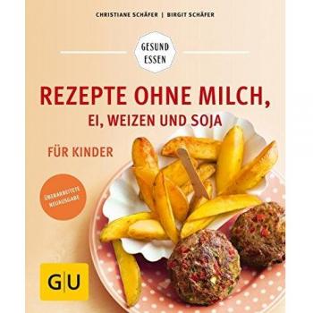 Rezepte ohne Milch, Ei, Weizen und Soja für Kinder (GU Gesund Essen)