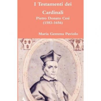 I Testamenti dei Cardinali: Pietro Donato Cesi (1583-1656)