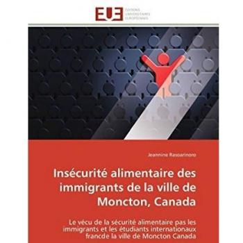 Insécurité alimentaire des immigrants de la ville de Moncton, Canada: Le vécu de la sécurité alimentaire pas les immigrants et les étudiants ... la ville de Moncton Canada