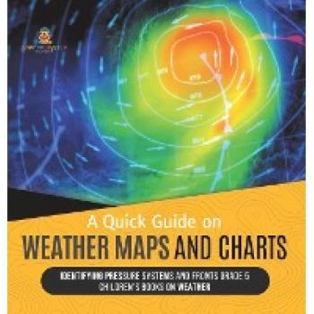 A Quick Guide on Weather Maps and Charts Identifying Pressure Systems and Fronts Grade 5 Children's Books on Weather