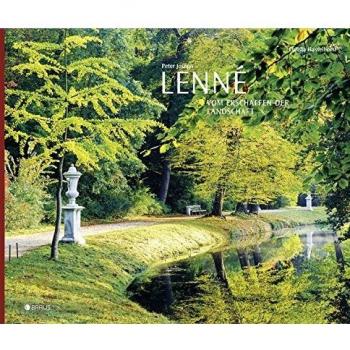 Peter Joseph Lenné: Vom Erschaffen der Landschaft