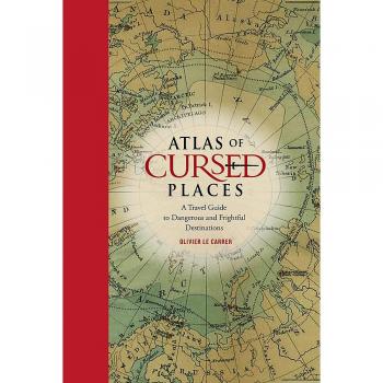 Atlas of Cursed Places by Olivier Le Carrer