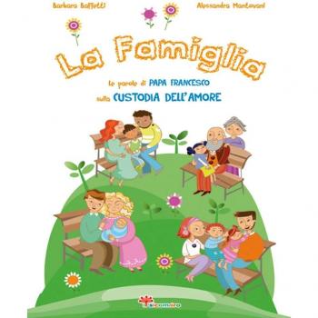 La famiglia. Le parole di papa Francesco sulla custodia dell'amore. Ediz. illustrata