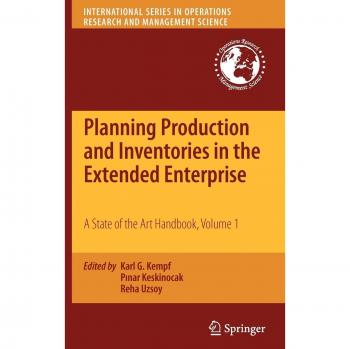 Planning Production and Inventories in the Extended Enterprise: A State of the Art Handbook, Volume 1