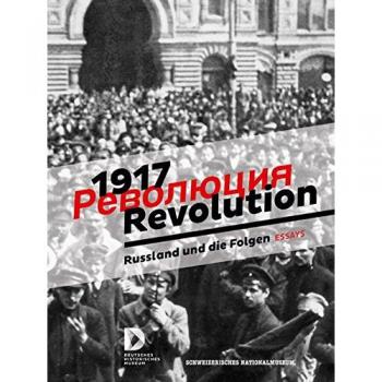 1917 Revolution. Russland und die Folgen.