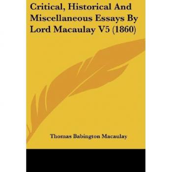 Critical, Historical And Miscellaneous Essays By Lord Macaulay V5 (1860)