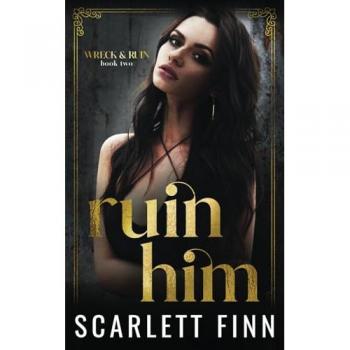 Ruin Him: Dark/Steamy Romance. Heroine in Jeopardy. (Wreck & Ruin, Band 2)
