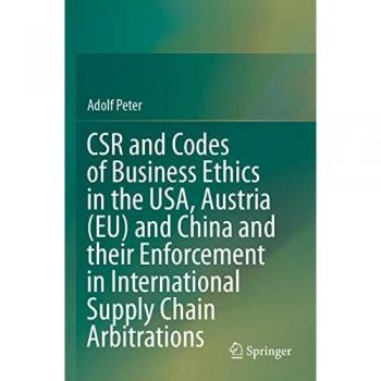 CSR and Codes of Business Ethics in the USA Austria (EU) and China and their Enforcement in International Supply Chain Arbitrations