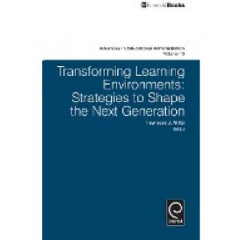 Transforming Learning Environments: Strategies to Shape the Next Generation (Advances in Educational Administration, 16, Band 16)