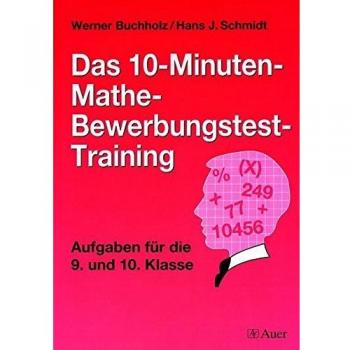 Das 10-Minuten-Mathe-Bewerbungstest-Training: Aufgaben für die 9. und 10. Klasse