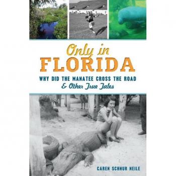 Only in Florida : Why Did the Manatee Cross the Road & Other True Tales, by Caren Schnur Neile