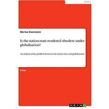 Kossmann, Marius: Is the nation-state rendered obsolete under globalisation?